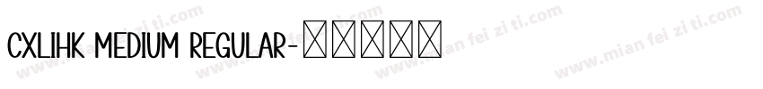 CXLiHK Medium Regular字体转换
